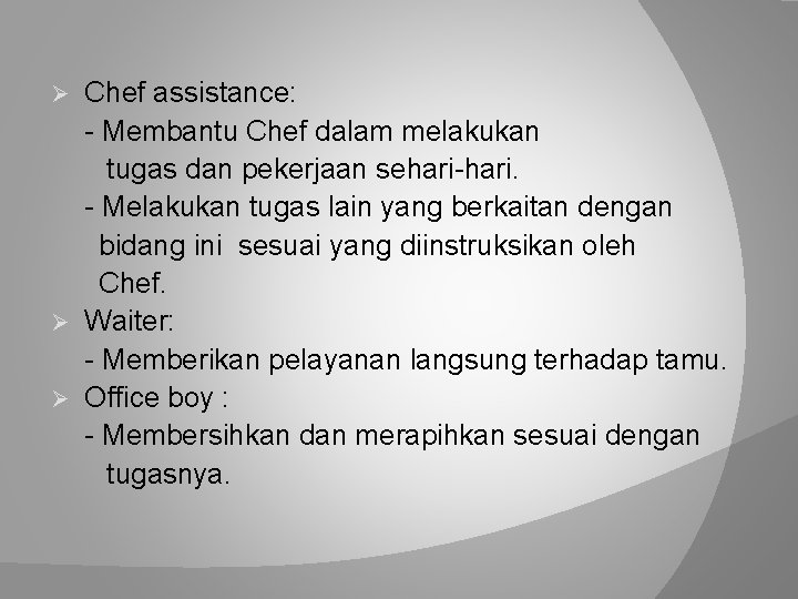 Chef assistance: - Membantu Chef dalam melakukan tugas dan pekerjaan sehari-hari. - Melakukan tugas