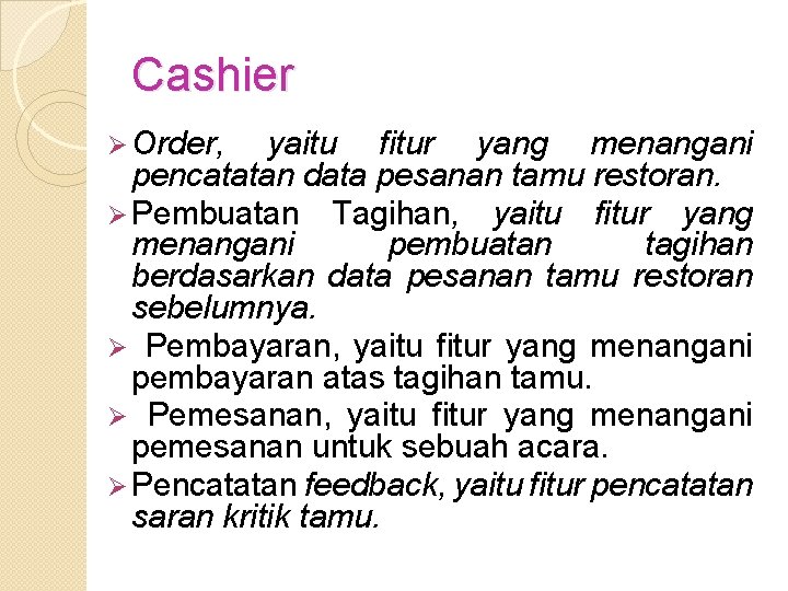 Cashier Ø Order, yaitu fitur yang menangani pencatatan data pesanan tamu restoran. Ø Pembuatan