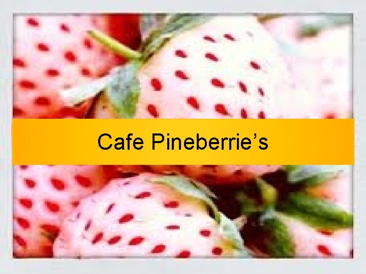 Cafe Pineberrie’s 