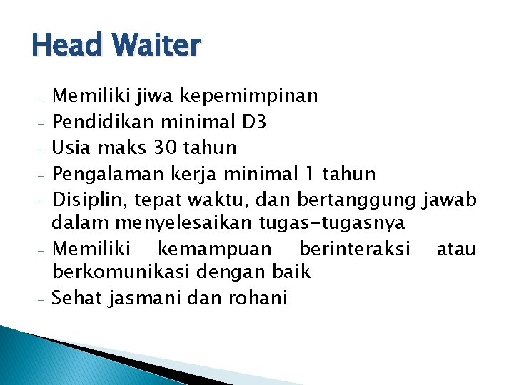 Head Waiter - Memiliki jiwa kepemimpinan Pendidikan minimal D 3 Usia maks 30 tahun