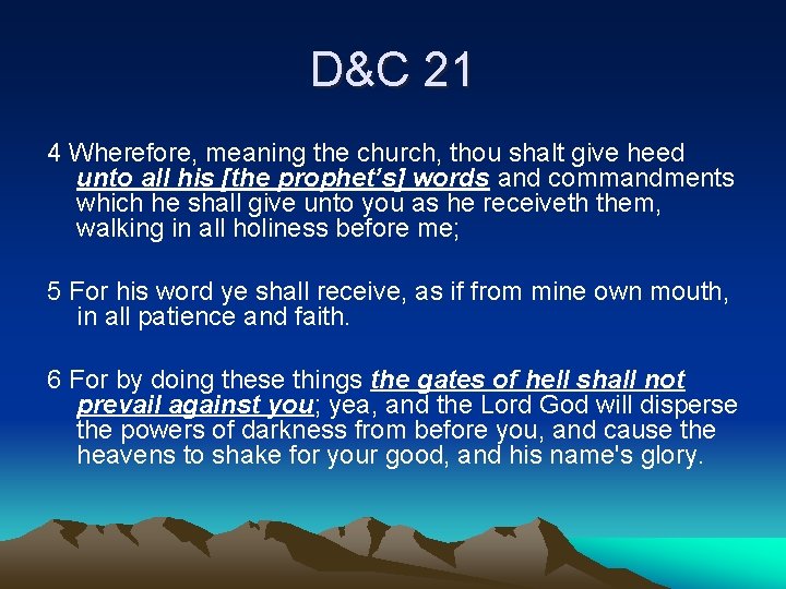 D&C 21 4 Wherefore, meaning the church, thou shalt give heed unto all his