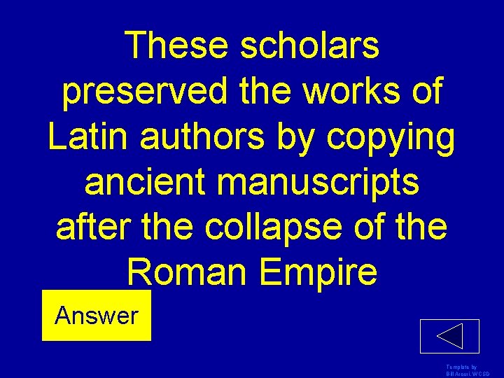 These scholars preserved the works of Latin authors by copying ancient manuscripts after the