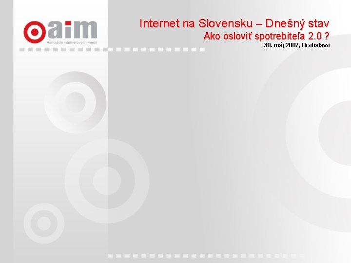 Internet na Slovensku – Dnešný stav Ako osloviť spotrebiteľa 2. 0 ? 30. máj