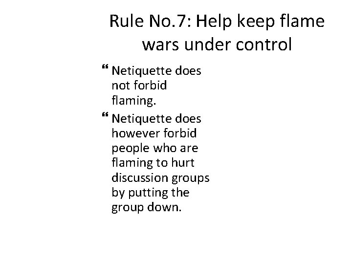 Rule No. 7: Help keep flame wars under control Netiquette does not forbid flaming.