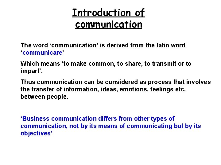 Introduction of communication The word ‘communication’ is derived from the latin word ‘communicare’ Which