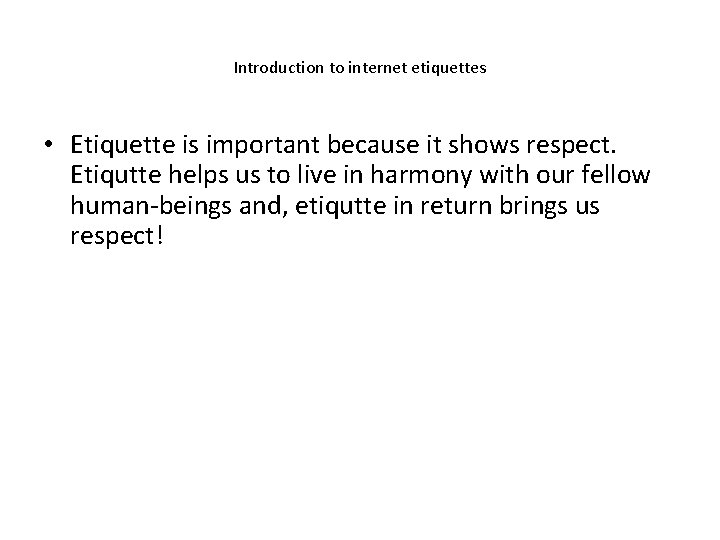 Introduction to internet etiquettes • Etiquette is important because it shows respect. Etiqutte helps