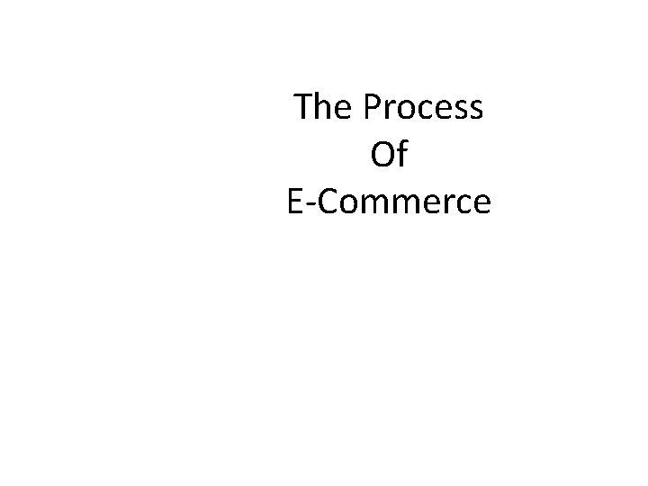 The Process Of E-Commerce 