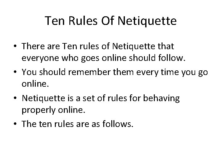 Ten Rules Of Netiquette • There are Ten rules of Netiquette that everyone who