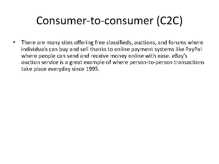 Consumer-to-consumer (C 2 C) • There are many sites offering free classifieds, auctions, and