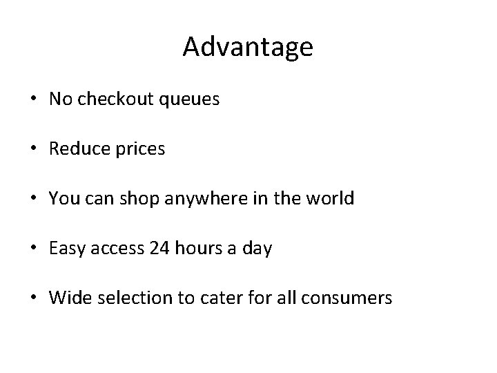 Advantage • No checkout queues • Reduce prices • You can shop anywhere in