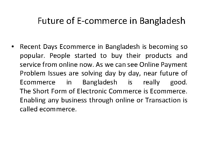 Future of E-commerce in Bangladesh • Recent Days Ecommerce in Bangladesh is becoming so