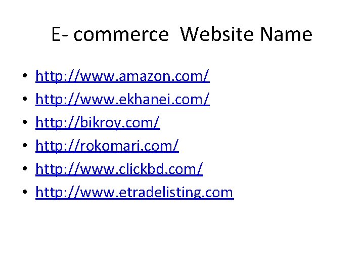 E- commerce Website Name • • • http: //www. amazon. com/ http: //www. ekhanei.