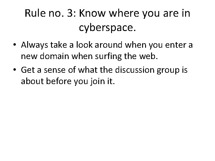 Rule no. 3: Know where you are in cyberspace. • Always take a look