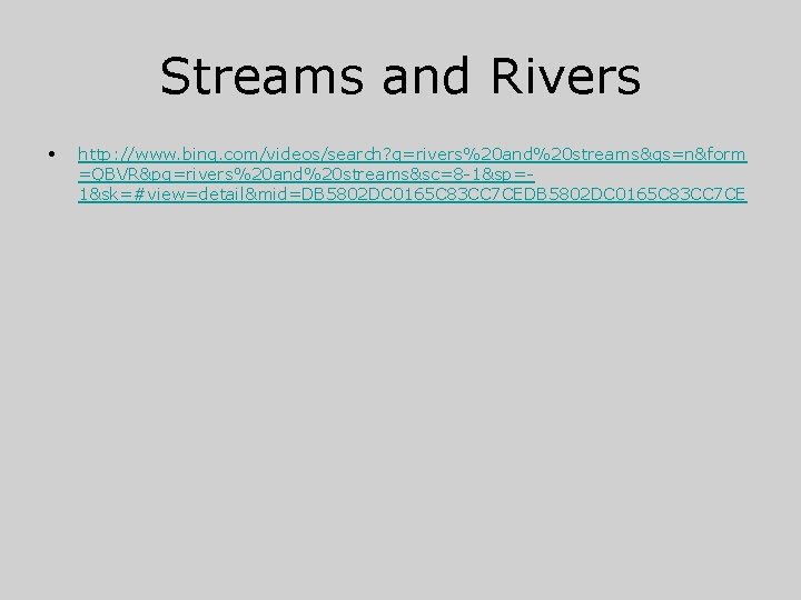 Streams and Rivers • http: //www. bing. com/videos/search? q=rivers%20 and%20 streams&qs=n&form =QBVR&pq=rivers%20 and%20 streams&sc=8