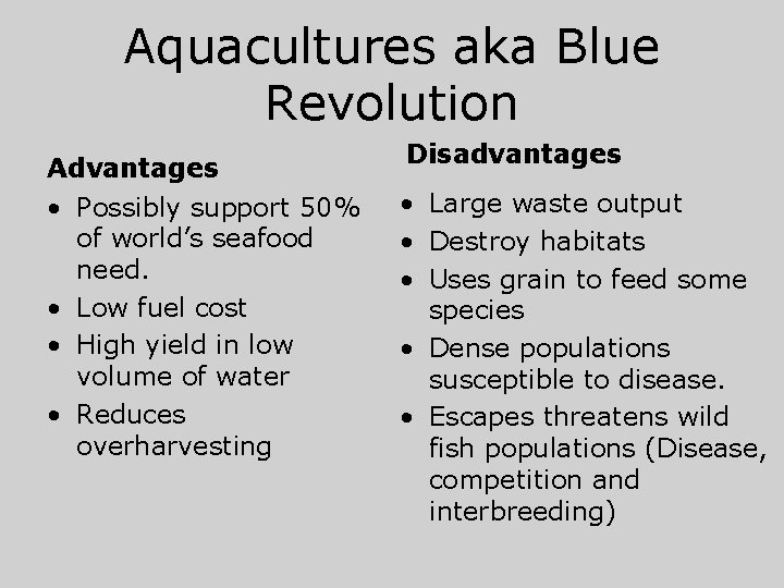 Aquacultures aka Blue Revolution Advantages • Possibly support 50% of world’s seafood need. •