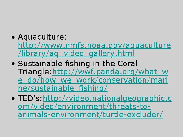  • Aquaculture: http: //www. nmfs. noaa. gov/aquaculture /library/aq_video_gallery. html • Sustainable fishing in