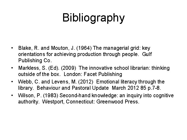 Bibliography • Blake, R. and Mouton, J. (1964) The managerial grid: key orientations for