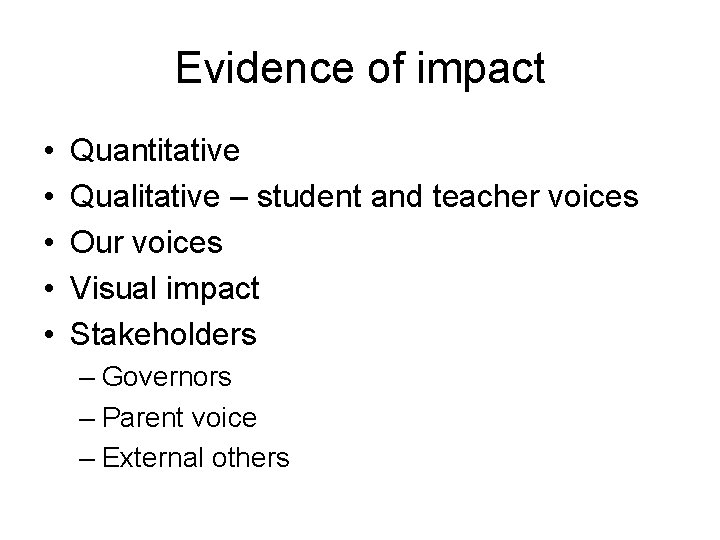 Evidence of impact • • • Quantitative Qualitative – student and teacher voices Our