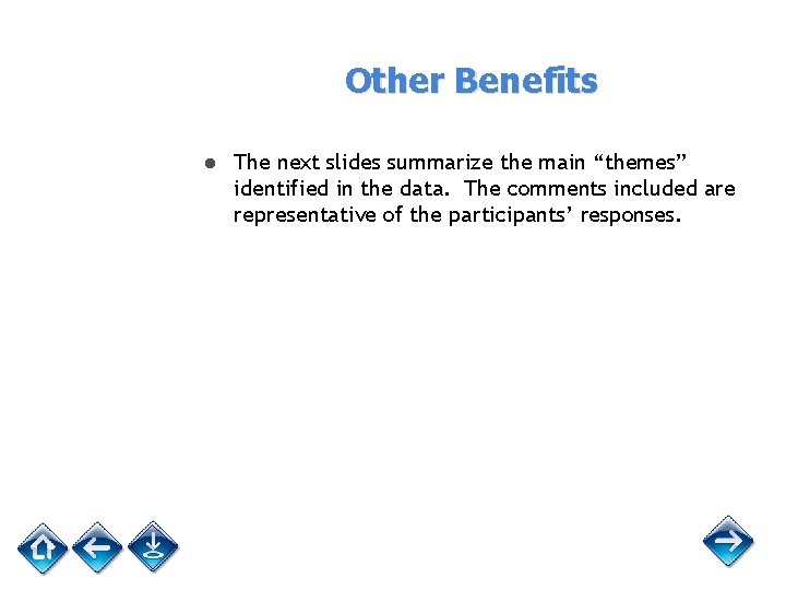 Other Benefits ● The next slides summarize the main “themes” identified in the data.