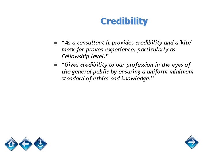 Credibility ● “As a consultant it provides credibility and a 'kite' mark for proven