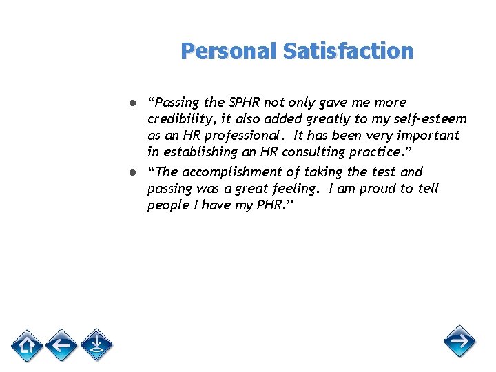 Personal Satisfaction ● “Passing the SPHR not only gave me more credibility, it also