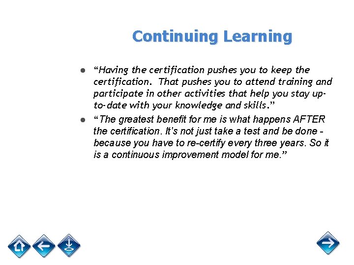 Continuing Learning ● “Having the certification pushes you to keep the certification. That pushes