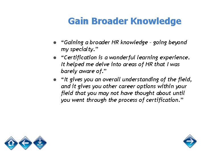 Gain Broader Knowledge ● “Gaining a broader HR knowledge – going beyond my specialty.