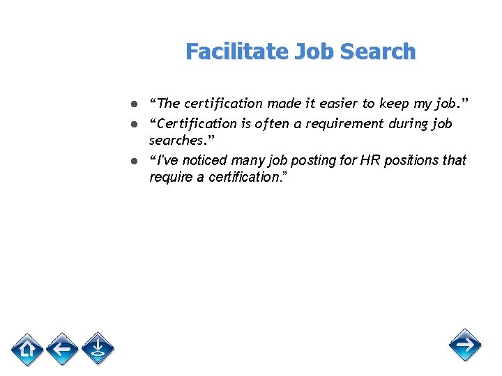 Facilitate Job Search ● “The certification made it easier to keep my job. ”