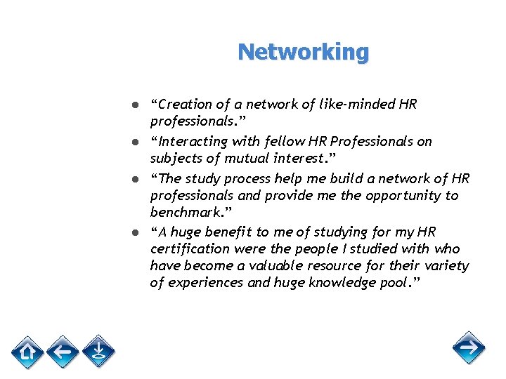 Networking ● “Creation of a network of like-minded HR professionals. ” ● “Interacting with