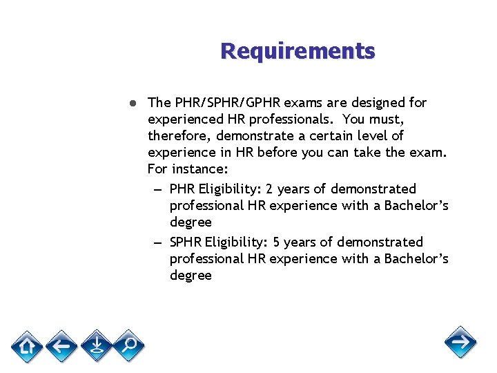 Requirements ● The PHR/SPHR/GPHR exams are designed for experienced HR professionals. You must, therefore,