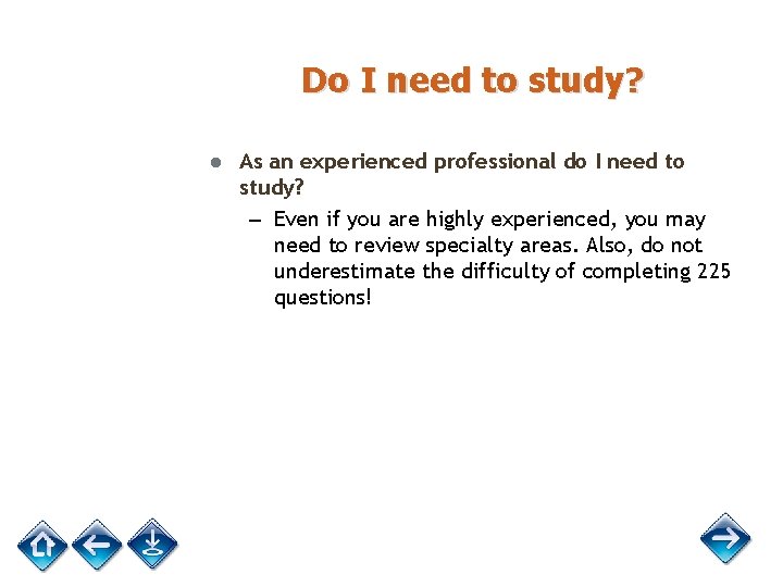 Do I need to study? ● As an experienced professional do I need to