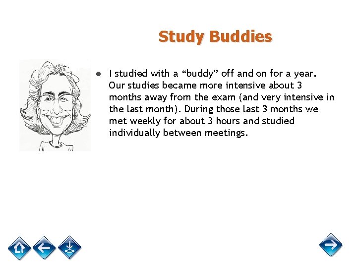 Study Buddies ● I studied with a “buddy” off and on for a year.