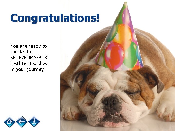 Congratulations! You are ready to tackle the SPHR/GPHR test! Best wishes in your journey!