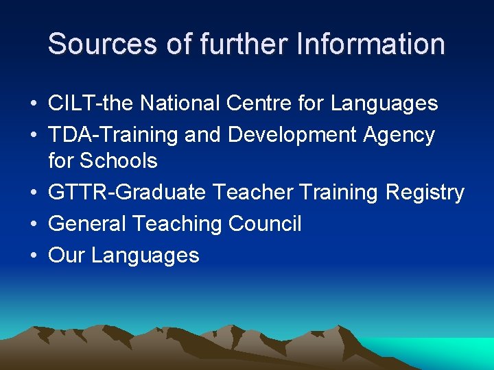 Sources of further Information • CILT-the National Centre for Languages • TDA-Training and Development