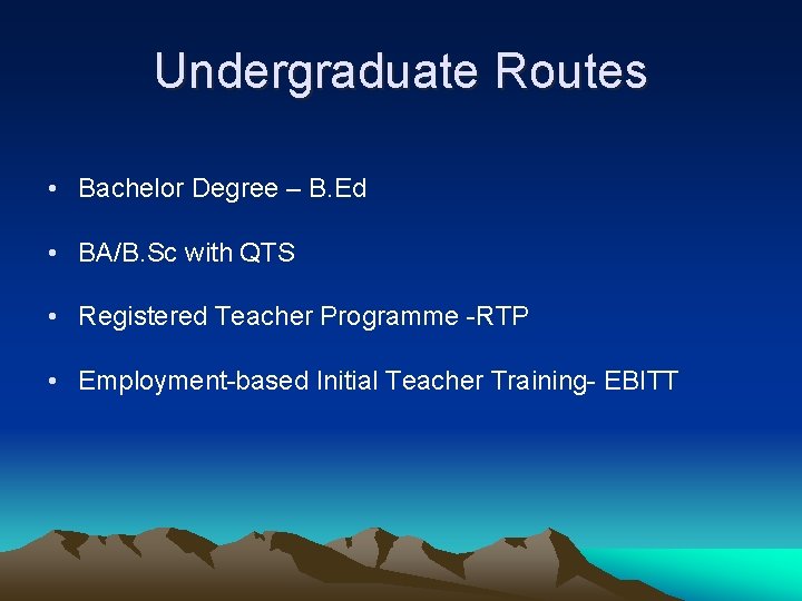 Undergraduate Routes • Bachelor Degree – B. Ed • BA/B. Sc with QTS •