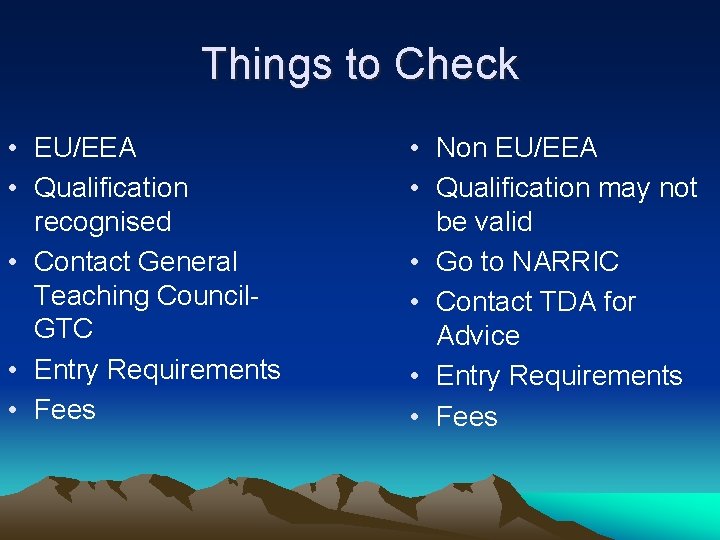 Things to Check • EU/EEA • Qualification recognised • Contact General Teaching Council. GTC