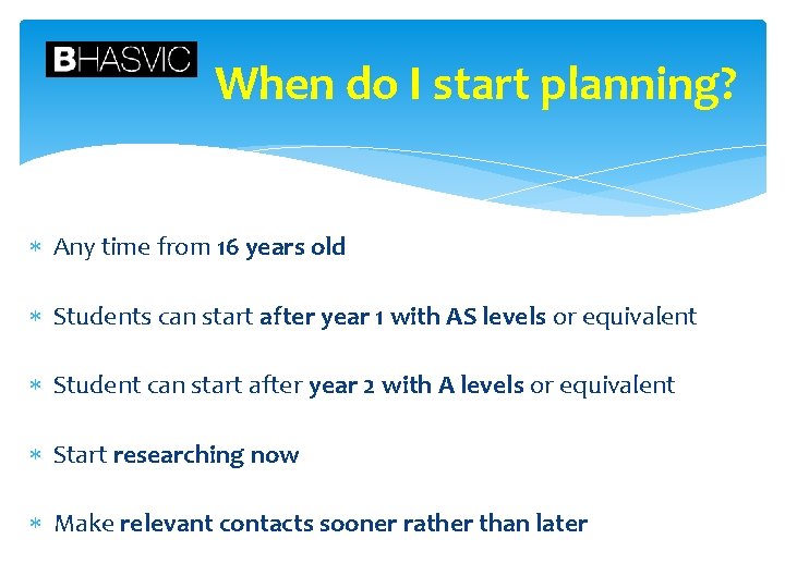 When do I start planning? Any time from 16 years old Students can start