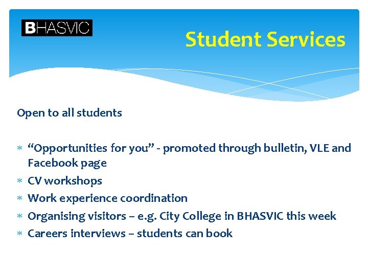 Student Services Open to all students “Opportunities for you” - promoted through bulletin, VLE