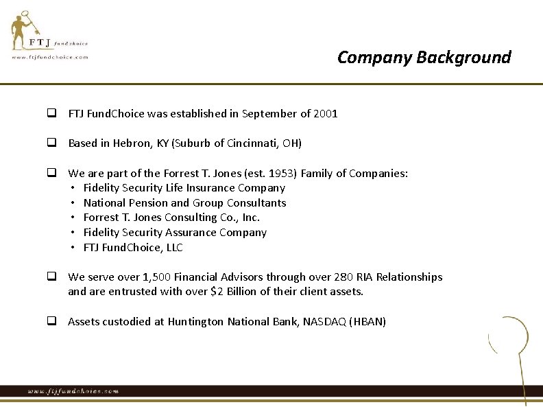 Company Background q FTJ Fund. Choice was established in September of 2001 q Based