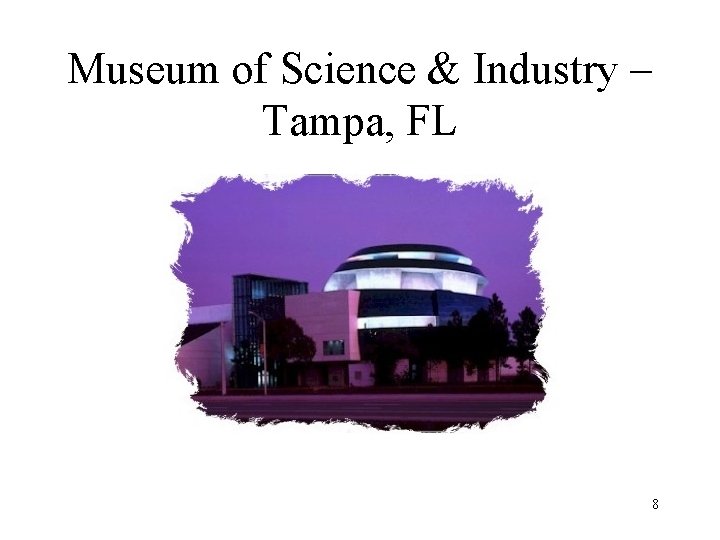 Museum of Science & Industry – Tampa, FL 8 