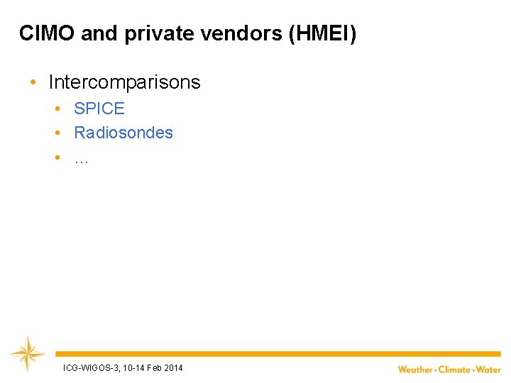 CIMO and private vendors (HMEI) • Intercomparisons • SPICE • Radiosondes • … ICG-WIGOS-3,