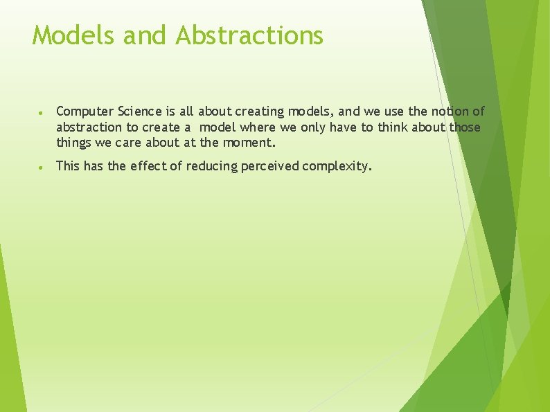 Models and Abstractions Computer Science is all about creating models, and we use the