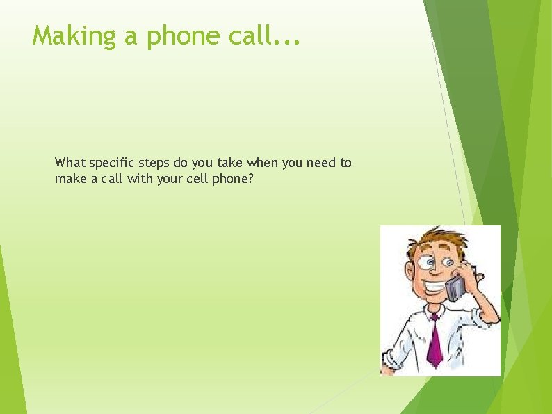Making a phone call. . . What specific steps do you take when you