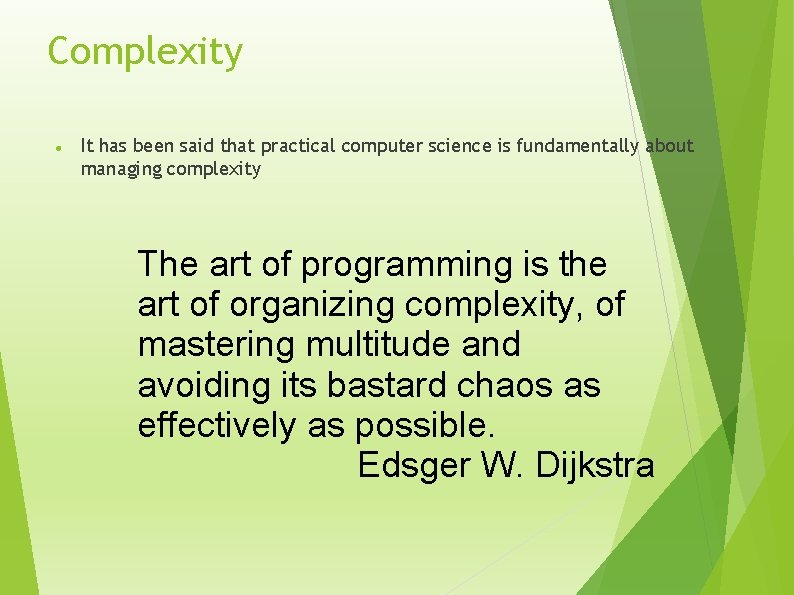 Complexity It has been said that practical computer science is fundamentally about managing complexity