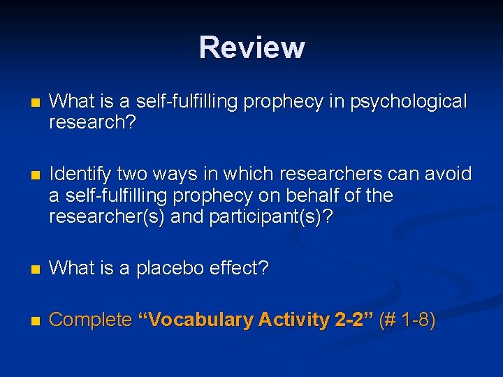 Review n What is a self-fulfilling prophecy in psychological research? n Identify two ways
