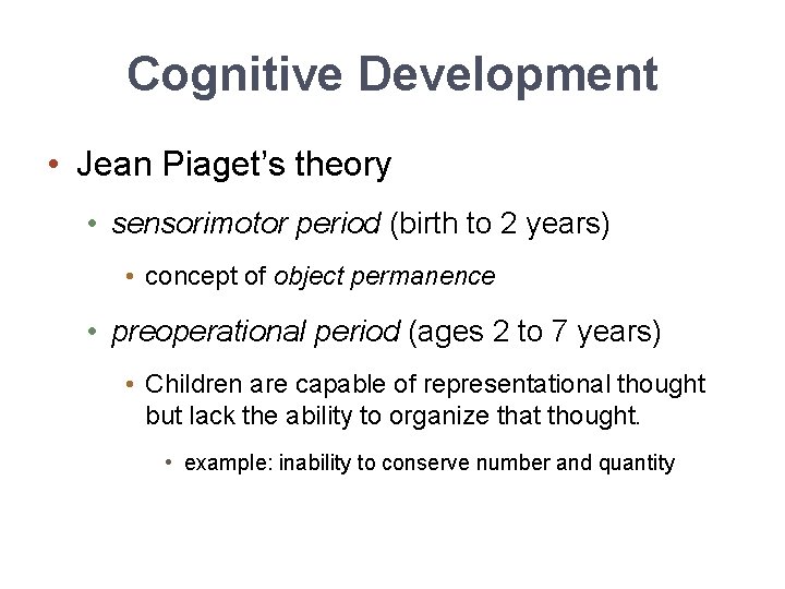 Cognitive Development • Jean Piaget’s theory • sensorimotor period (birth to 2 years) •