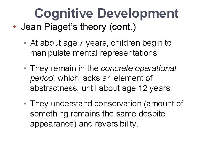 Cognitive Development • Jean Piaget’s theory (cont. ) • At about age 7 years,
