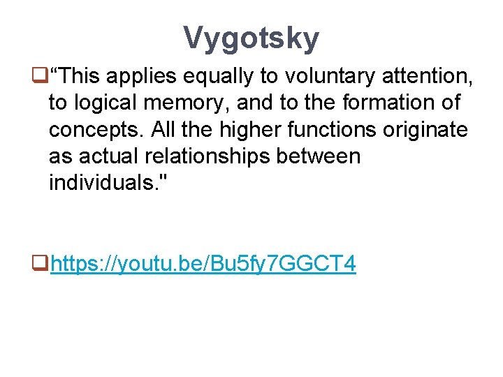 Vygotsky q“This applies equally to voluntary attention, to logical memory, and to the formation