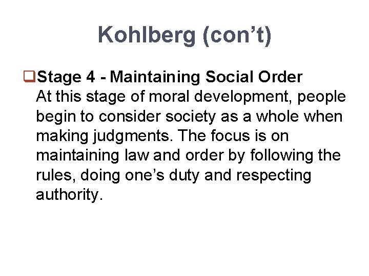 Kohlberg (con’t) q. Stage 4 - Maintaining Social Order At this stage of moral