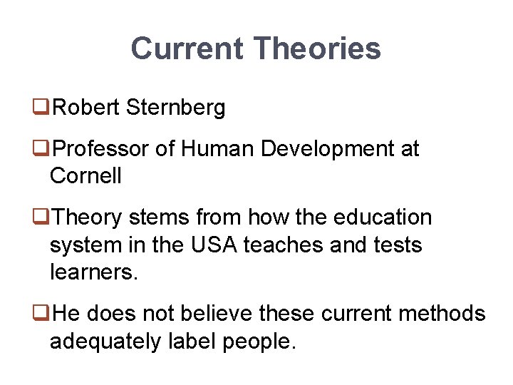 Current Theories q. Robert Sternberg q. Professor of Human Development at Cornell q. Theory
